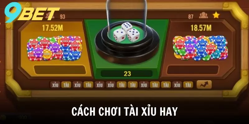 Cách chơi Tài Xỉu hay