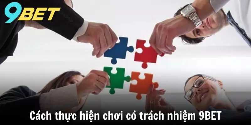 Cách thực hiện chơi có trách nhiệm 9BET
