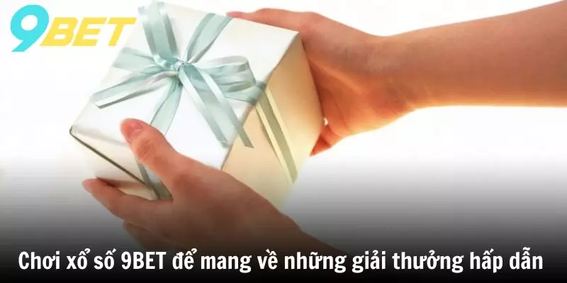 Chơi Xổ Số 9BET để mang về những giải thưởng hấp dẫn 