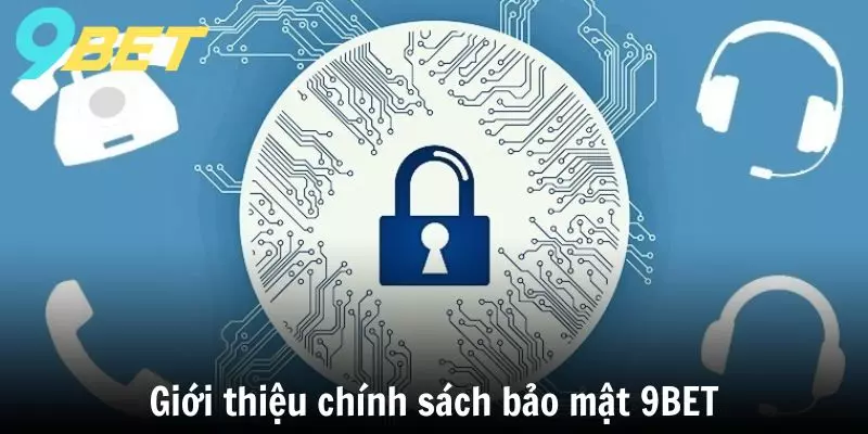 Giới thiệu chính sách bảo mật 9BET