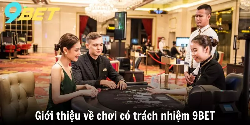 Giới thiệu về chơi có trách nhiệm 9BET