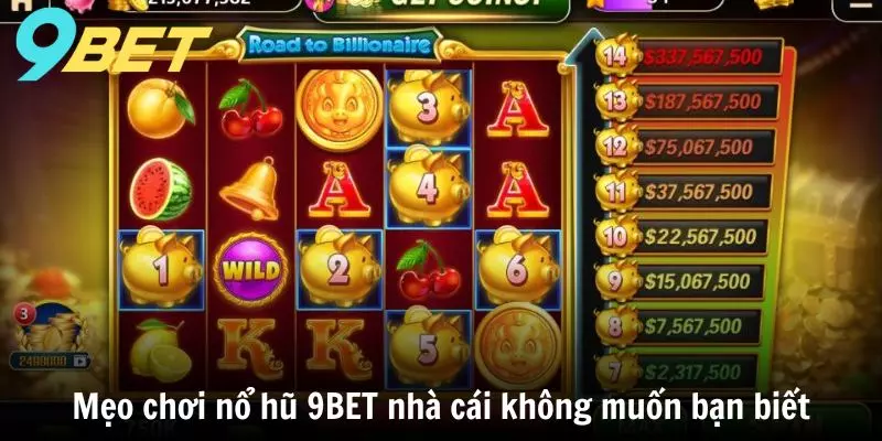 Mẹo chơi nổ hũ 9BET nhà cái không muốn bạn biết