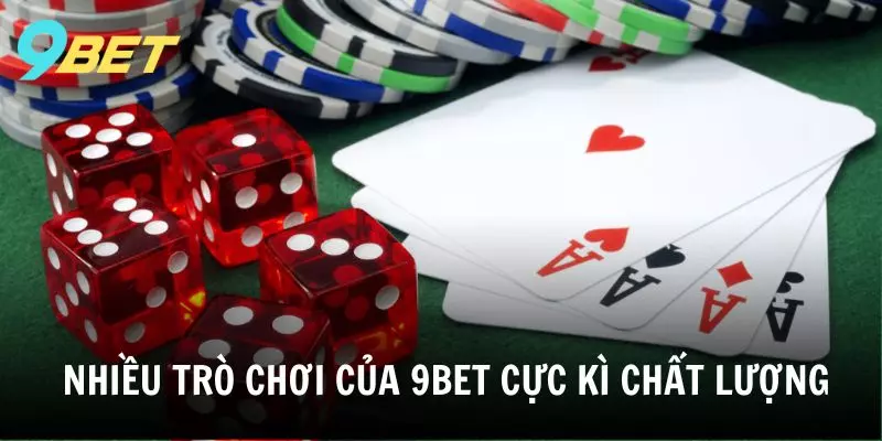 Những trò chơi cực kỳ chất lượng đã tạo nên danh tiếng của 9BET