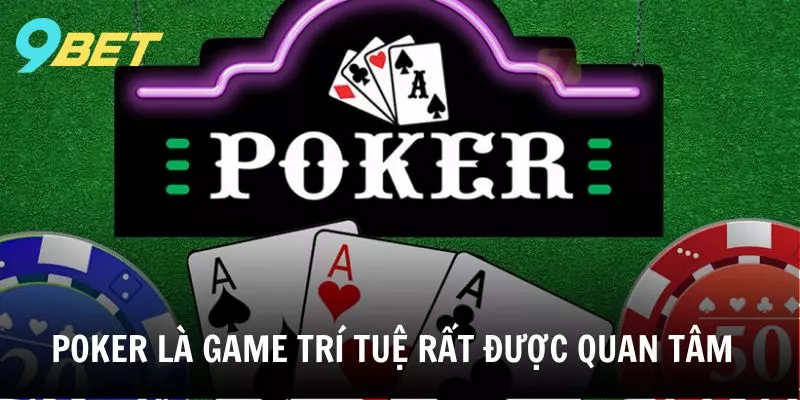 Poker là thể loại game trí tuệ được nhiều dân cược quan tâm