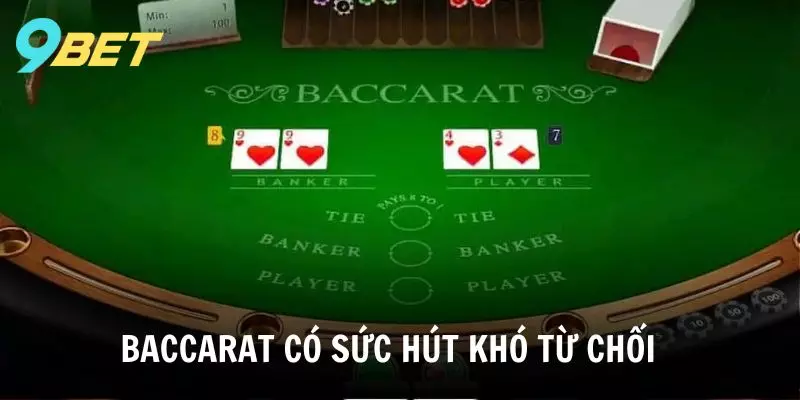 Sức hút khó có thể từ chối của bàn chơi Baccarat tại 9BET