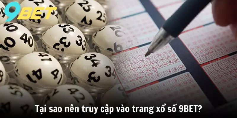 Tại sao nên truy cập vào trang Xổ Số 9BET?