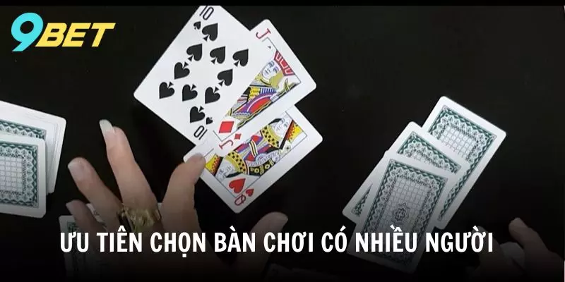 Ưu tiên chọn bàn chơi có nhiều người khi chơi Liêng 9BET