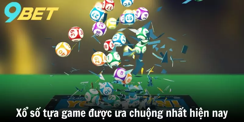 Xổ số tựa game được ưa chuộng nhất hiện nay