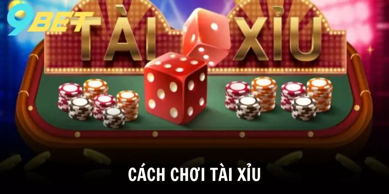 9BET chia sẻ cách chơi Tài Xỉu kiếm bộn tiền mỗi ngày