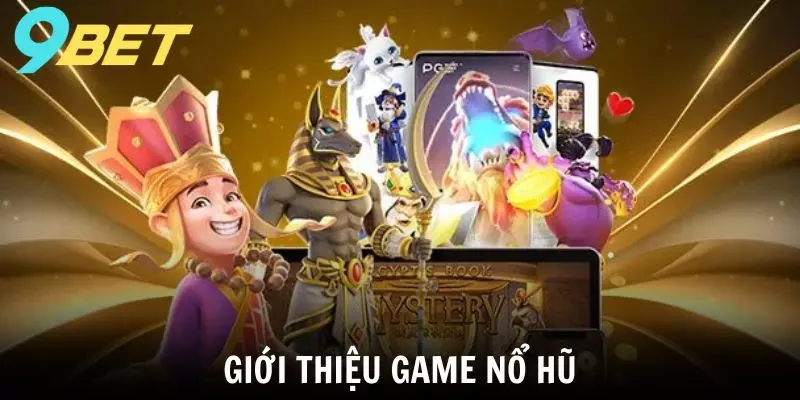 Giới thiệu một số thông tin về game nổ hũ