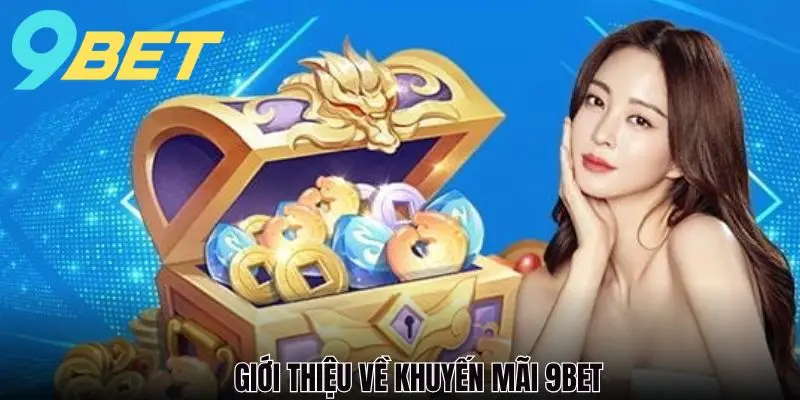 Những chương trình khuyến mãi 9BET không thể bỏ qua